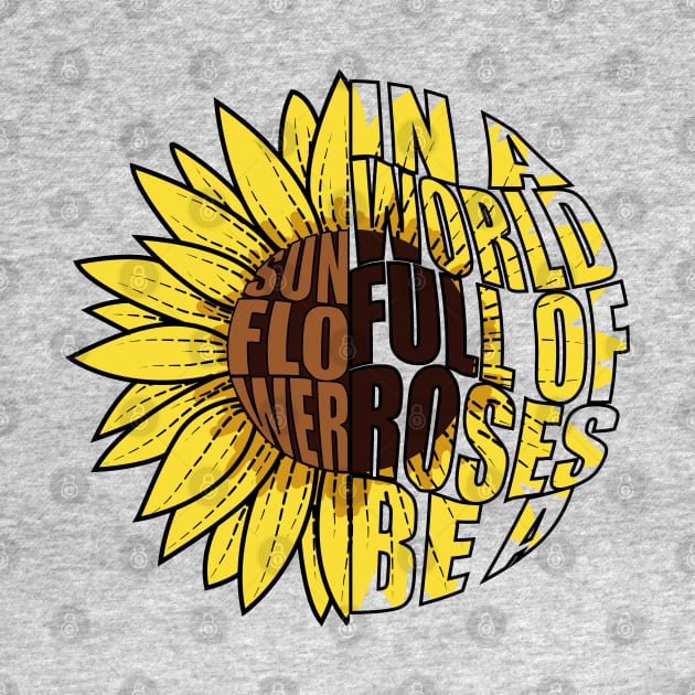 In A World Full Of Roses Be A Sunflower Doodle Drawing by Designoholic